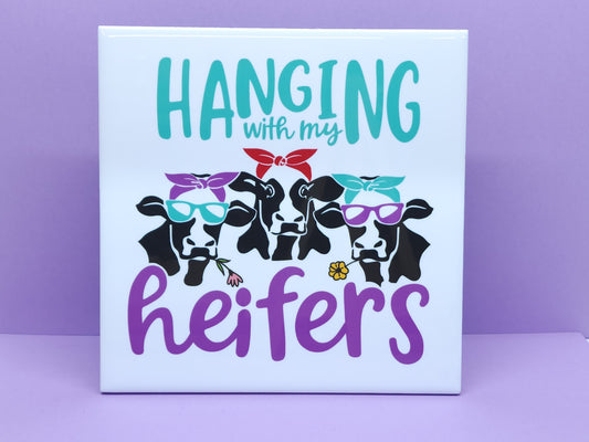 "Hanging with my Heifers" 6x6 Decorative Ceramic Tile